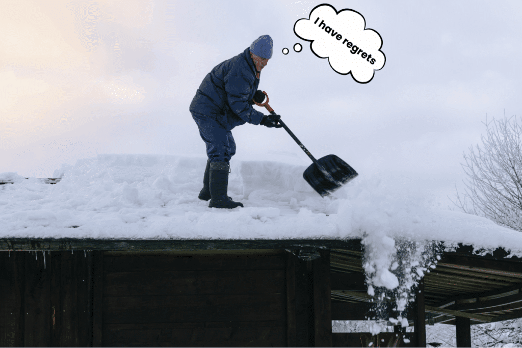 A man shoveling snow on the roof of a house. There is a thought bubble coming from his head that says "I have regrets"
